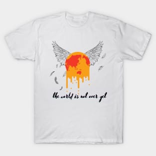 the world is not over yet T-Shirt